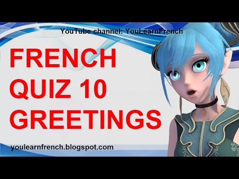 FRENCH QUIZ 10 - TEST French Greetings Polite words expressions Salutations Formules de politesse